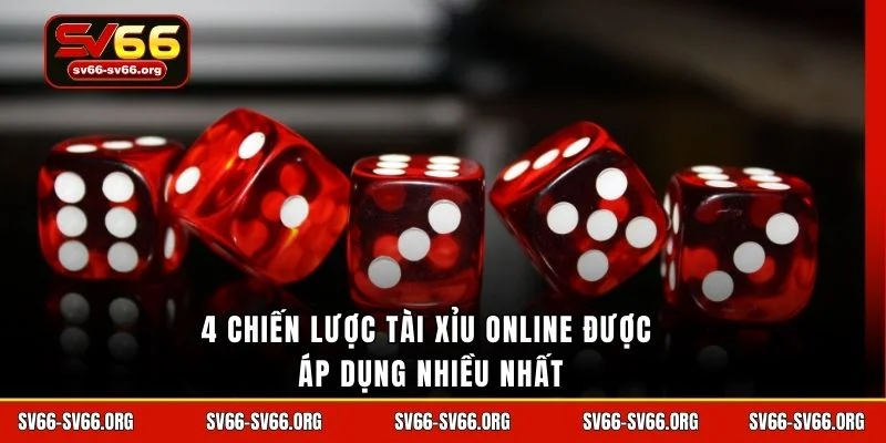 4 chiến lược tài xỉu online được áp dụng nhiều nhất