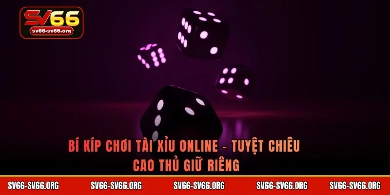 Bí kíp chơi tài xỉu online