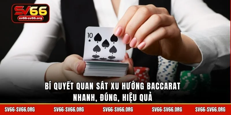 Bí quyết quan sát xu hướng Baccarat nhanh, đúng, hiệu quả