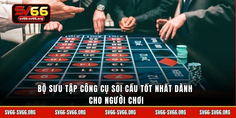 Bộ sưu tập công cụ soi cầu tốt nhất dành cho người chơi