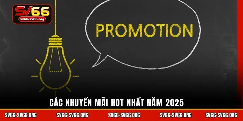 Các khuyến mãi hot nhất năm 2025