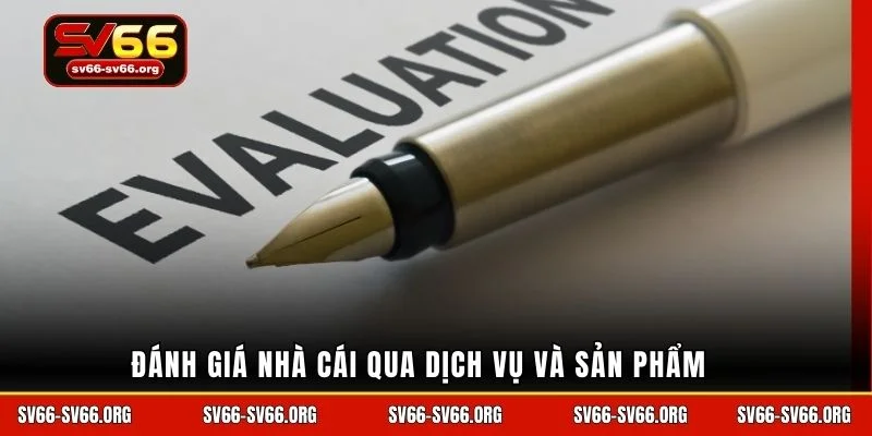 Đánh giá nhà cái qua dịch vụ và sản phẩm