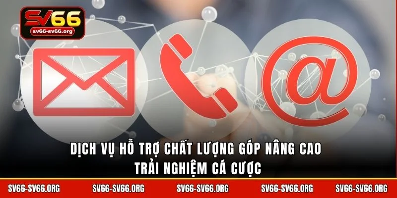 Dịch vụ hỗ trợ chất lượng góp nâng cao trải nghiệm cá cược