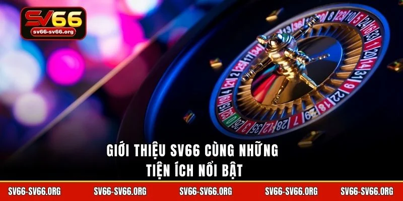 Giới thiệu SV66 cùng những tiện ích nổi bật