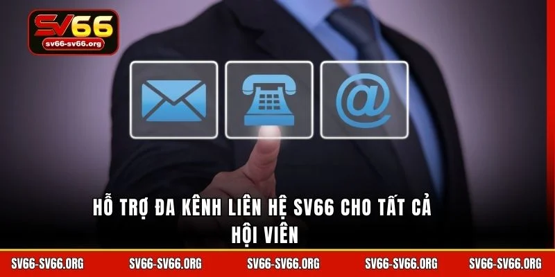 Hỗ trợ đa kênh liên hệ SV66 cho tất cả hội viên