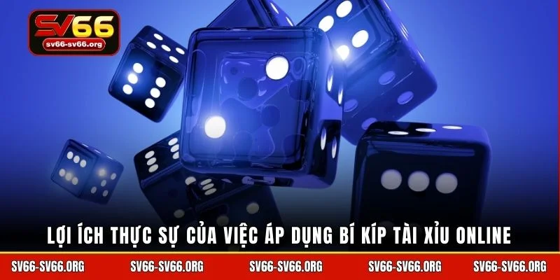 Lợi ích thực sự của việc áp dụng bí kíp tài xỉu online