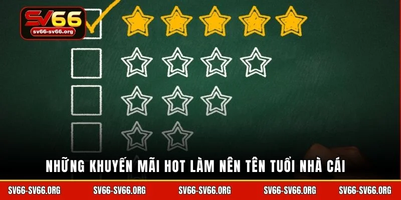 Những khuyến mãi hot làm nên tên tuổi nhà cái