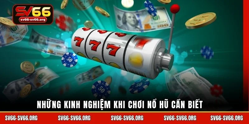 Những kinh nghiệm khi chơi nổ hũ cần biết