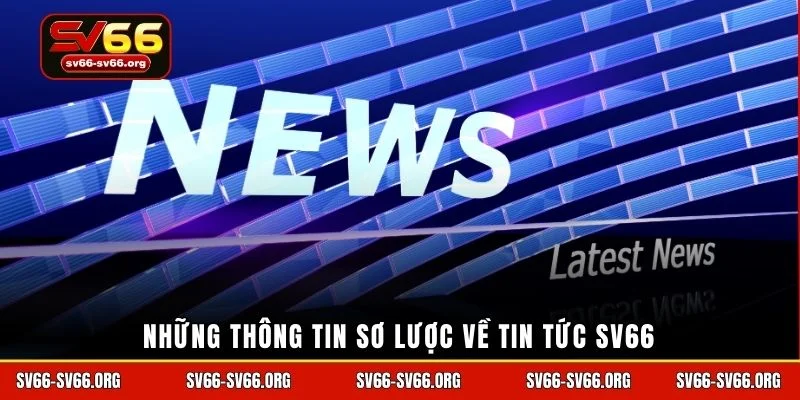 Những thông tin sơ lược về tin tức SV66