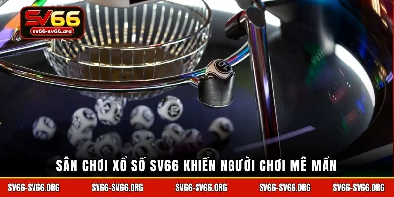 Sân chơi xổ số SV66 khiến người chơi mê mẩn