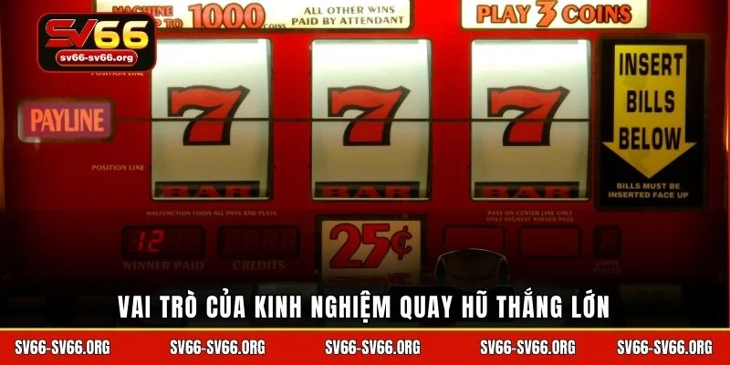 Vai trò của kinh nghiệm quay hũ thắng lớn