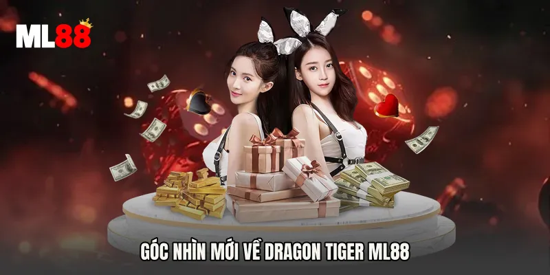 Góc nhìn mới về Dragon Tiger ML88