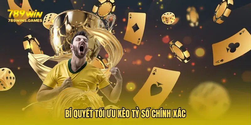 Bí quyết tối ưu Kèo Tỷ Số Chính Xác